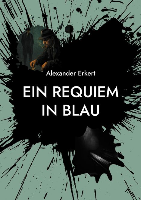 „Ein Requiem in Blau“ von Alexander Erkert. Illustration mit zwei Männern in Mänteln, schwarzer Farbspritzer-Hintergrund.