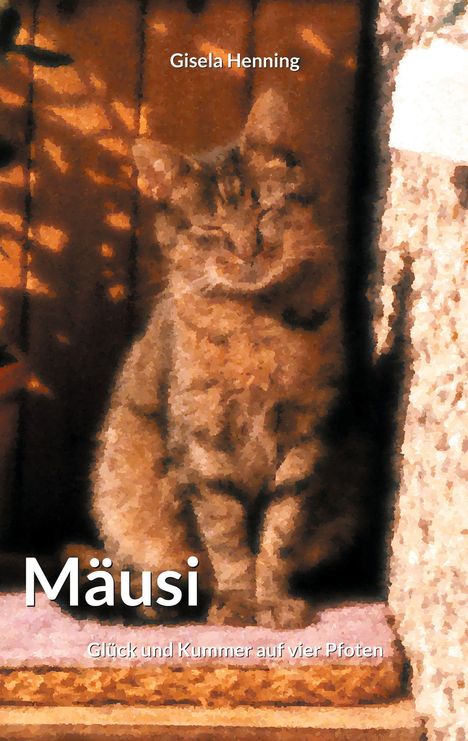Titel: Mäusi. Untertitel: Glück und Kummer auf vier Pfoten. Name: Gisela Henning. Verschwommenes Bild einer Katze.