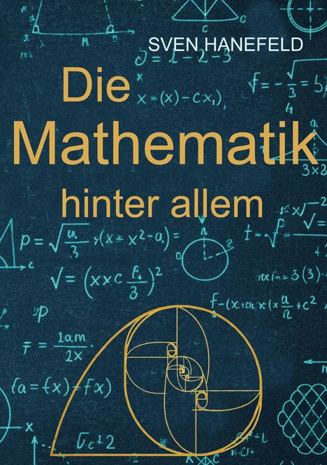 Text: "Sven Hanefeld, Die Mathematik hinter allem." Hintergrund: Mathematikformeln, geometrische Figuren, goldene Spirale.