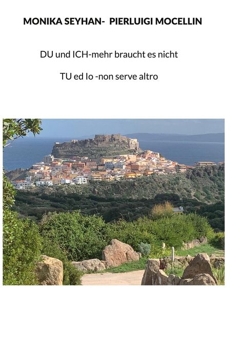 MONIKA SEYHAN- PIERLUIGI MOCELLIN

DU und ICH-mehr braucht es nicht

TU ed Io -non serve altro

Mittelalterliche Festung auf Hügel mit Meer.