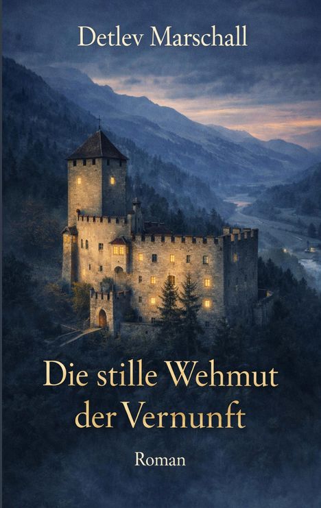 „Detlev Marschall. Die stille Wehmut der Vernunft. Roman.“ Eine Burg auf einem bewaldeten Hügel, beleuchtet in der Dämmerung.