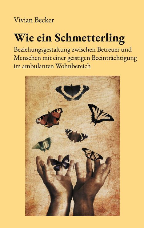 "Wie ein Schmetterling" von Vivian Becker. Zwei Hände erheben Schmetterlinge in die Luft.