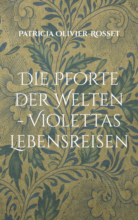 Patricia Olivier-Rosset: Die Pforte der Welten - Violettas Lebensreisen, Buch