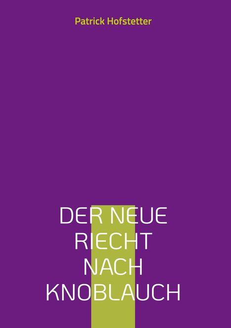 Patrick Hofstetter: Der Neue riecht nach Knoblauch, Buch