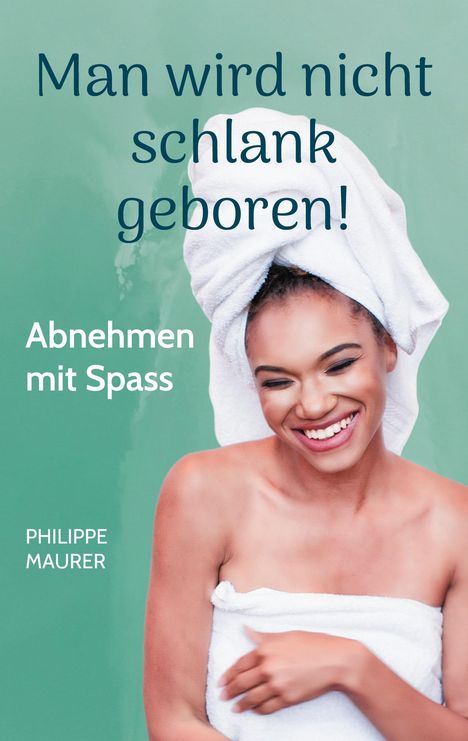 Philippe Maurer: Man wird nicht schlank geboren!, Buch