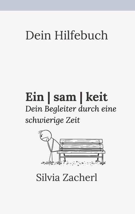 Dein Hilfebuch: "Ein | sam | keit – Dein Begleiter durch eine schwierige Zeit", Silvia Zacherl. Strichmännchen an Bank.