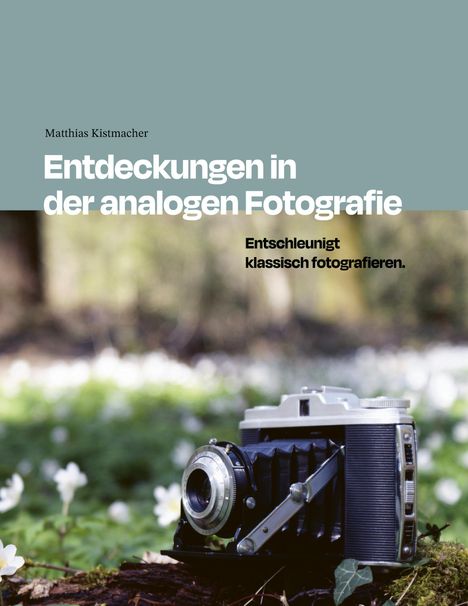 Matthias Kistmacher: Entdeckungen in der analogen Fotografie, Buch