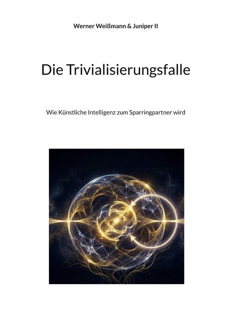 "Die Trivialisierungsfalle: Wie Künstliche Intelligenz zum Sparringpartner wird," Autoren: Werner Weißmann & Juniper II. Darunter ein helles, abstraktes Muster in dunklem Hintergrund.