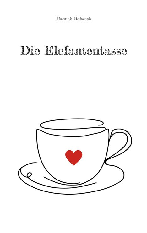 Hannah Roitzsch: Die Elefantentasse, Buch