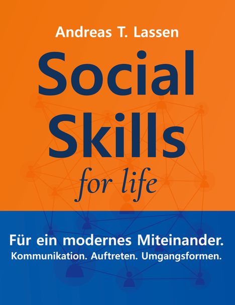 „Andreas T. Lassen. Social Skills for life. Für ein modernes Miteinander. Kommunikation. Auftreten. Umgangsformen.“ Auf orange-blauem Hintergrund.