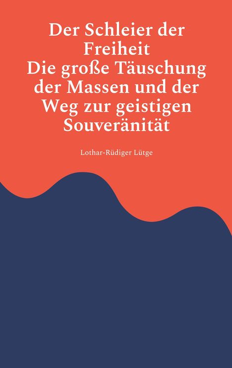 Einziges Minibild mit Text: 
"Der Schleier der Freiheit. Die große Täuschung der Massen und der Weg zur geistigen Souveränität. Lothar-Rüdiger Lütge."
