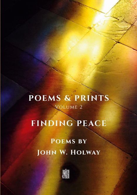 "POEMS & PRINTS VOLUME 2 FINDING PEACE Poems by JOHN W. HOLWAY" über einem Pflasterstein in buntem Licht.