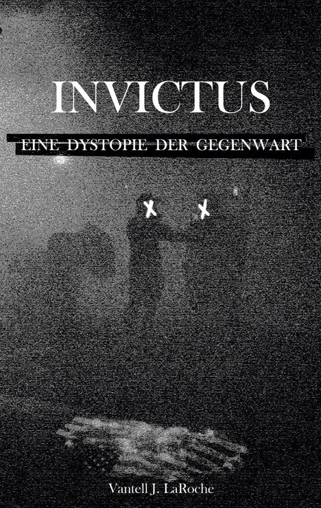 Vantell J. LaRoche: Invictus - Eine Dystopie der Gegenwart, Buch