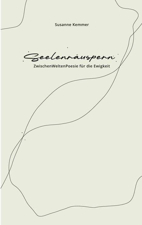 „Susanne Kemmer, Seelenräuspern: ZwischenWeltenPoesie für die Ewigkeit.“ Zarte, geschwungene Linien auf hellem Hintergrund.