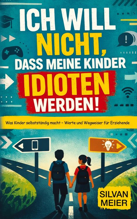 Titel in großen Buchstaben: "Ich will nicht, dass meine Kinder Idioten werden!". Zwei Kinder an einer Weggabelung.