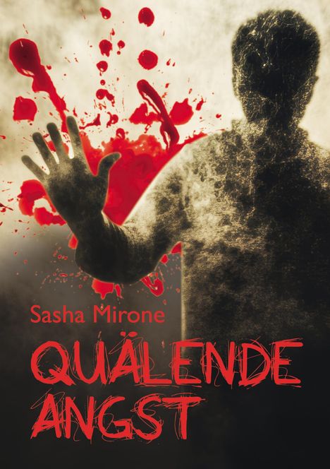 Text: "Sasha Mirone, Quälende Angst". Dunkle Silhouette, blutrote Spritzer im Hintergrund.