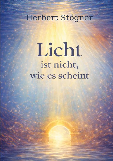 Herbert Stögner, "Licht ist nicht, wie es scheint". Illustration: Strahlen, die aus einem leuchtenden Tor über Wasser scheinen.