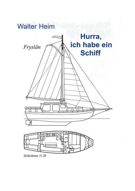 „Walter Heim“, „Hurra, ich habe ein Schiff“, „Fryslân“, „Zeilschouw 11.20“. Zeichnung eines Segelboots mit Grundriss.