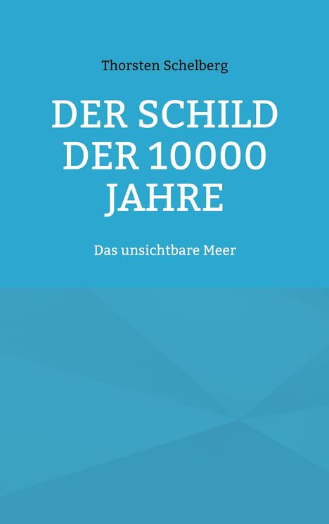 Thorsten Schelberg: Der Schild der 10000 Jahre, Buch
