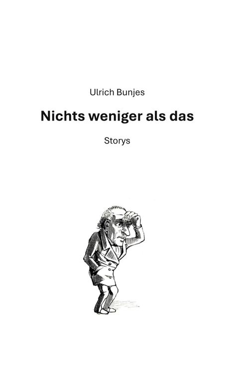 Titel: "Nichts weniger als das" von Ulrich Bunjes. Darunter eine schwarz-weiße Illustration eines Mannes mit Hand an der Stirn.