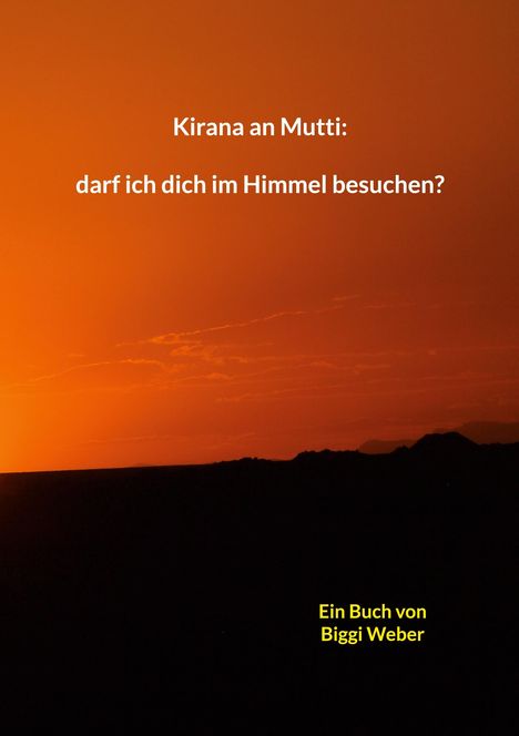 Biggi Weber: Kirana an Mutti: darf ich dich im Himmel besuchen?, Buch