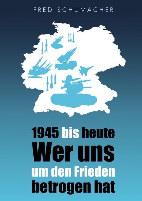 "1945 bis heute: Wer uns um den Frieden betrogen hat" steht auf einer Illustration mit Waffen auf einer Deutschlandkarte.