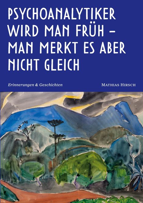 Oben der Titel: "Psychoanalytiker wird man früh – man merkt es aber nicht gleich". Darunter eine Landschaftsillustration.