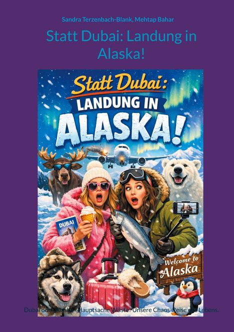 Text: "Statt Dubai: Landung in Alaska!" Zwei Frauen im Schnee, mit Sonnenbrille und Fisch, umgeben von Tieren.