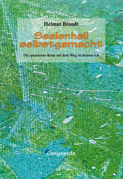 Titel: "Seelenheil selbstgemacht". Untertitel: "Die spannende Reise auf dem Weg zu deinem Ich". Hintergrund: Textur in Grün und Blau.