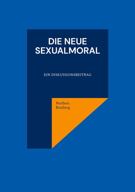 Text: "DIE NEUE SEXUALMORAL - EIN DISKUSSIONSBEITRAG - Norbert Boxberg." Blaues Cover mit orangefarbenem Dreieck unten.