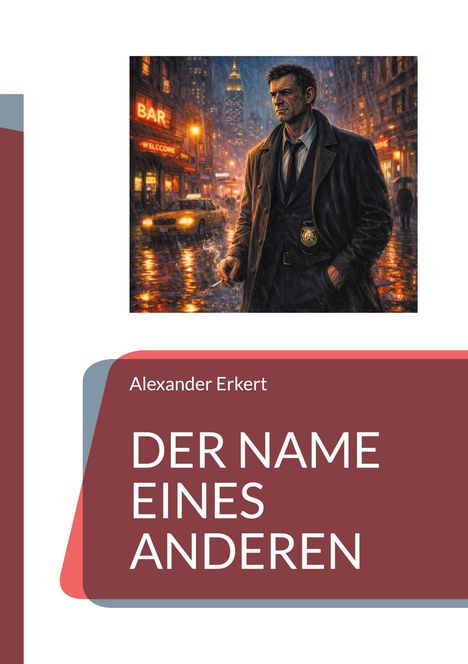 Buchtitel: "Der Name eines Anderen" von Alexander Erkert. Illustration: Mann in Mantel bei Regen in nächtlicher Stadt, Bar im Hintergrund.