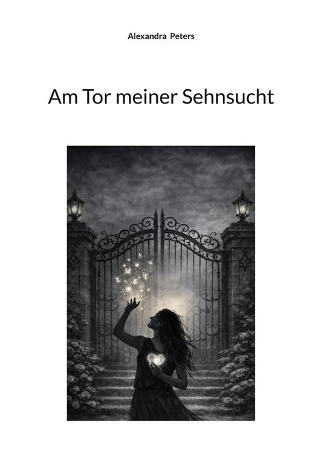"Am Tor meiner Sehnsucht" von Alexandra Peters. Eine Frau hält ein leuchtendes Herz vor einem dekorativen Tor bei Nacht.