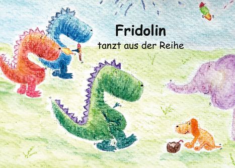 "Fridolin tanzt aus der Reihe." Illustration mit bunten Dinosauriern auf einer Wiese und einem Hund mit Kuchen.