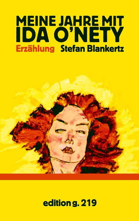 "MEINE JAHRE MIT IDA O'NETY. Erzählung. Stefan Blankertz. edition g. 219." Illustration: Frau mit roten Haaren.