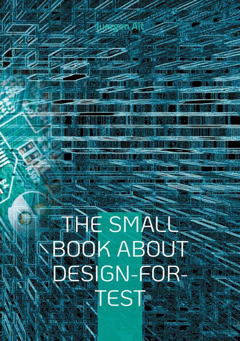 Juergen Alt: The Small Book About Design-for-Test, Buch