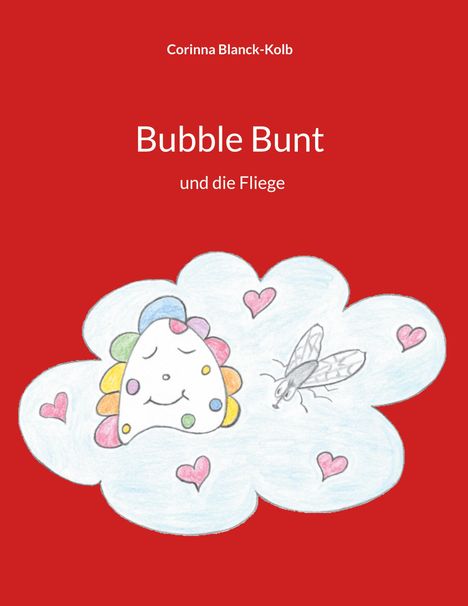 "Corinna Blanck-Kolb, Bubble Bunt und die Fliege." Illustration: Bunte Wolke mit Gesicht, Fliege, Herzen auf rotem Hintergrund.