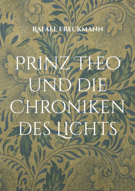Rafael Freckmann: Prinz Theo und die Chroniken des Lichts, Buch