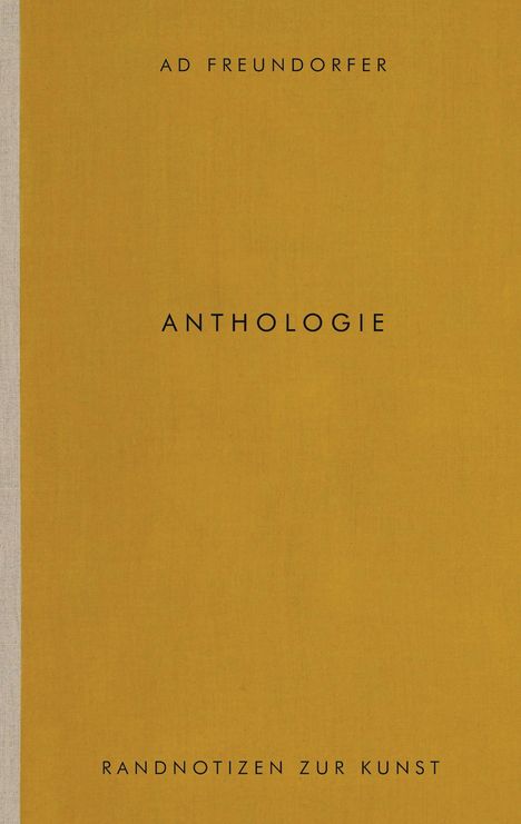 Text „AD Freundorfer“ oben, „Anthologie“ in der Mitte, „Randnotizen zur Kunst“ unten. Senfgelber Hintergrund.