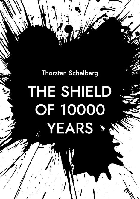 Thorsten Schelberg: The shield of 10000 years, Buch