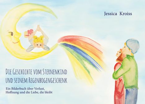 Text: "Die Geschichte vom Sternenkind und seinem Regenbogengeschenk. Ein Bilderbuch über Verlust, Hoffnung und die Liebe, die bleibt."

Illustration: Ein Mädchen fliegt mit einem Mond, daneben ein Regenbogen, ein Paar umarmt sich.