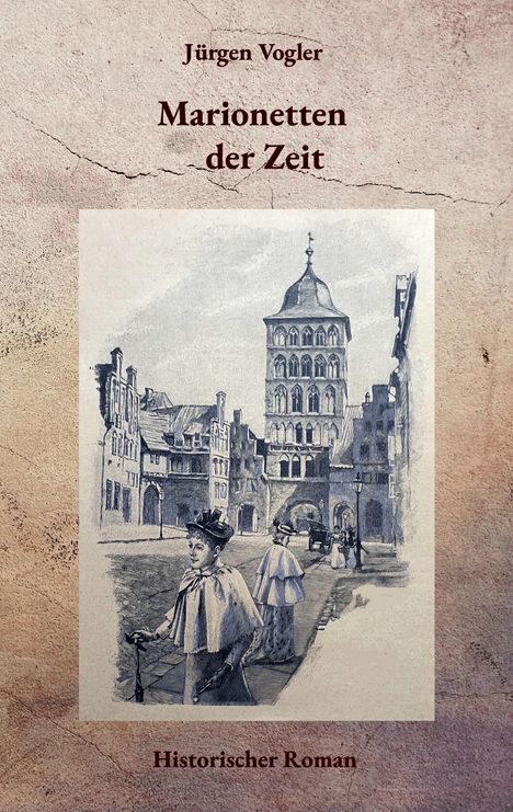 Oben: "Jürgen Vogler". Mitte: "Marionetten der Zeit". Unten: "Historischer Roman". Historische Illustration einer Altstadt.
