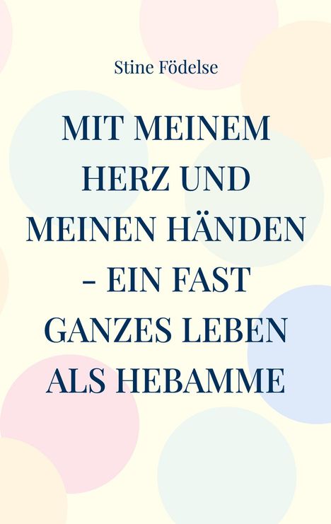 Stine Födelse: Mit meinem Herz und meinen Händen - ein fast ganzes Leben als Hebamme, Buch