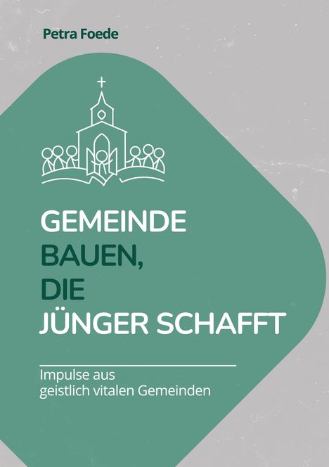 Text: "Petra Foede", "GEMEINDE BAUEN, DIE JÜNGER SCHAFFT", "Impulse aus geistlich vitalen Gemeinden". Illustration: Kirche mit Menschen.