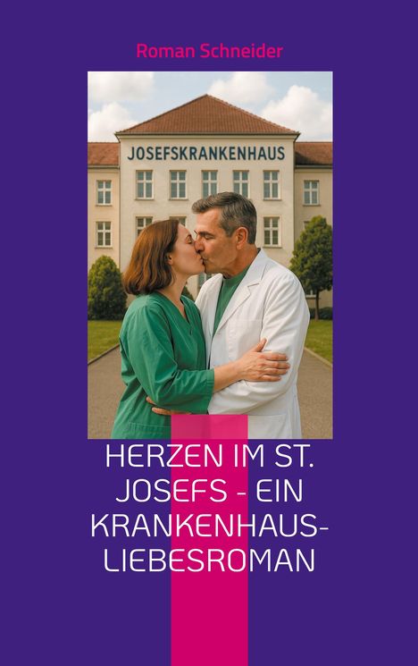 Roman Schneider: Herzen im St. Josefs - ein Krankenhaus-Liebesroman, Buch