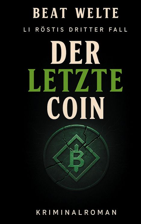 Text: "BEAT WELTE, LI RÖSTIS DRITTER FALL, DER LETZTE COIN, KRIMINALROMAN." Darunter ein gebrochener Coin mit einem Logo.