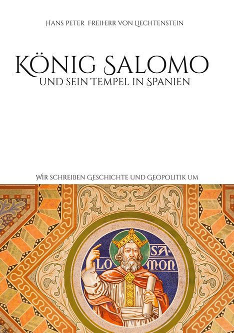 Hans Peter Freiherr von Liechtenstein: König Salomo und sein Tempel in Spanien, Buch