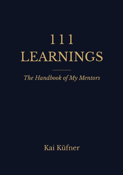 „111 Learnings: The Handbook of My Mentors“ von Kai Küfner. Dunkles Cover mit goldener Schrift.