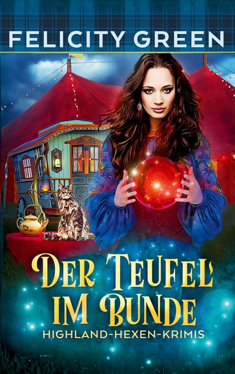„Der Teufel im Bunde: Highland-Hexen-Krimis“ von Felicity Green. Eine Frau mit roter Kugel, Katze und Zirkuszelt.