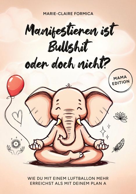 Marie-Claire Formica: Manifestieren ist Bullshit oder doch nicht?, Buch