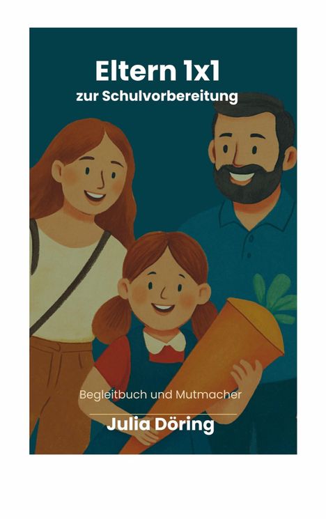 "Eltern 1x1 zur Schulvorbereitung," "Begleitbuch und Mutmacher," "Julia Döring." Illustration einer fröhlichen Familie.
